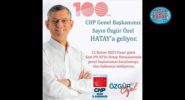 CHP Genel Başkanı Özel  Hatay'a geliyor